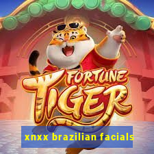 xnxx brazilian facials